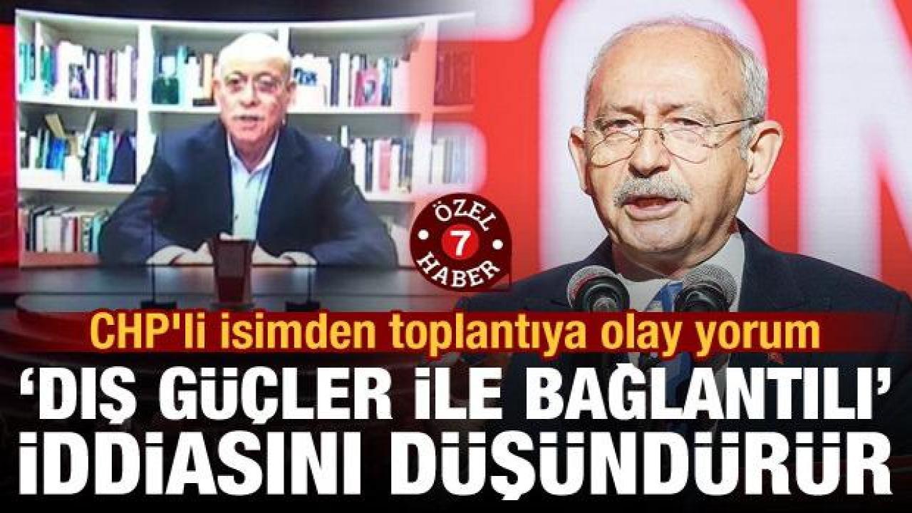 CHP'li isimden toplantıya olay yorum: ‘Dış güçler ile bağlantılı’ iddiasını düşündürür