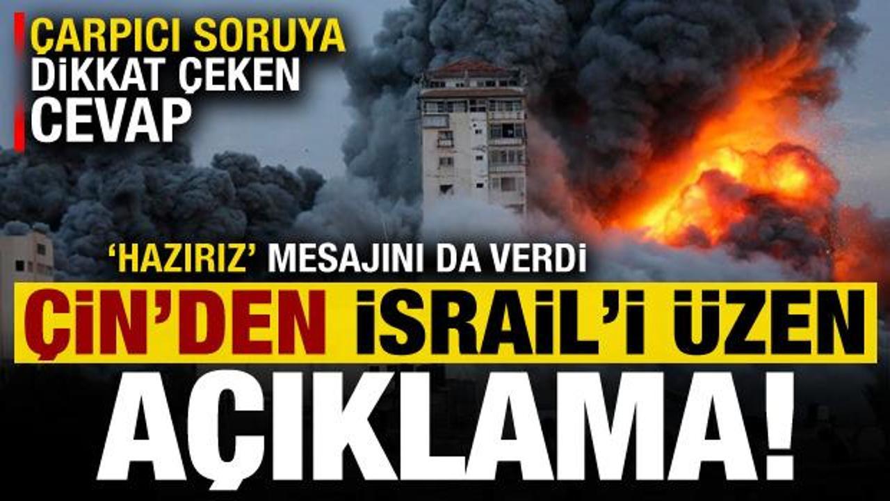 Çin'den İsrail'i üzen açıklama! Soruya dikkat çeken cevap, 'hazırız' mesajını da verdi...