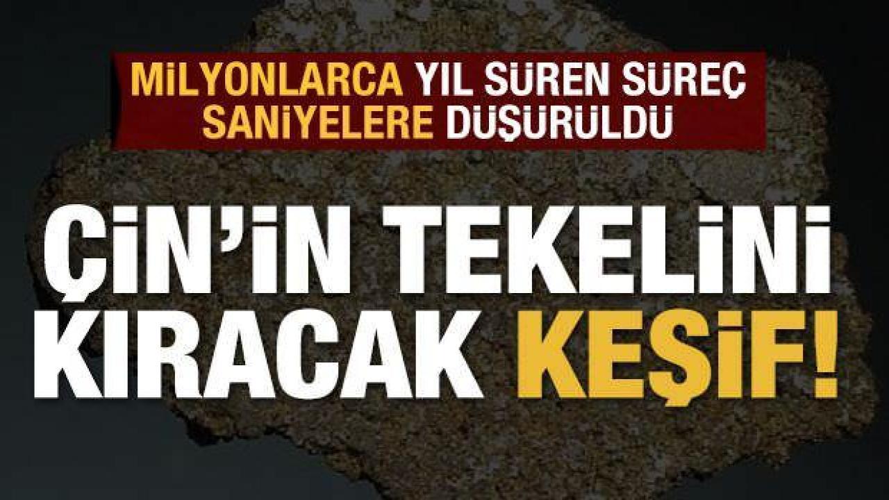 Çin'in tekelini kıracak keşif!