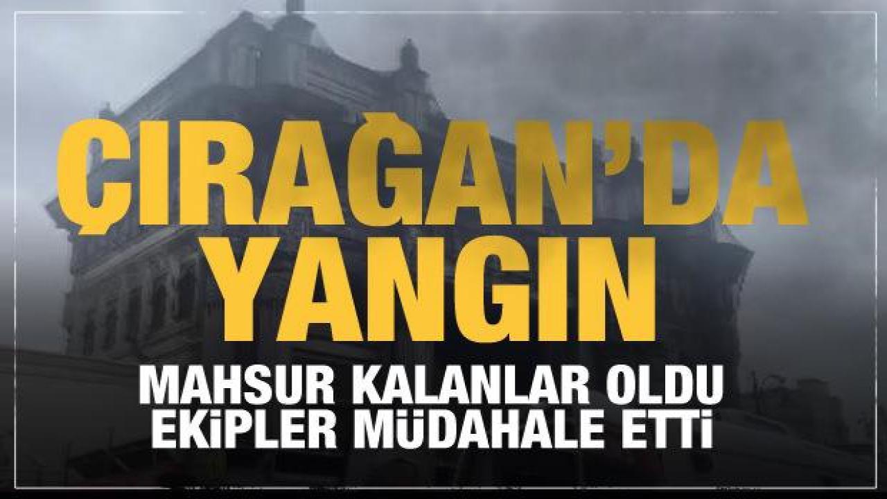 Çırağan Sarayı'nda yangın çıktı