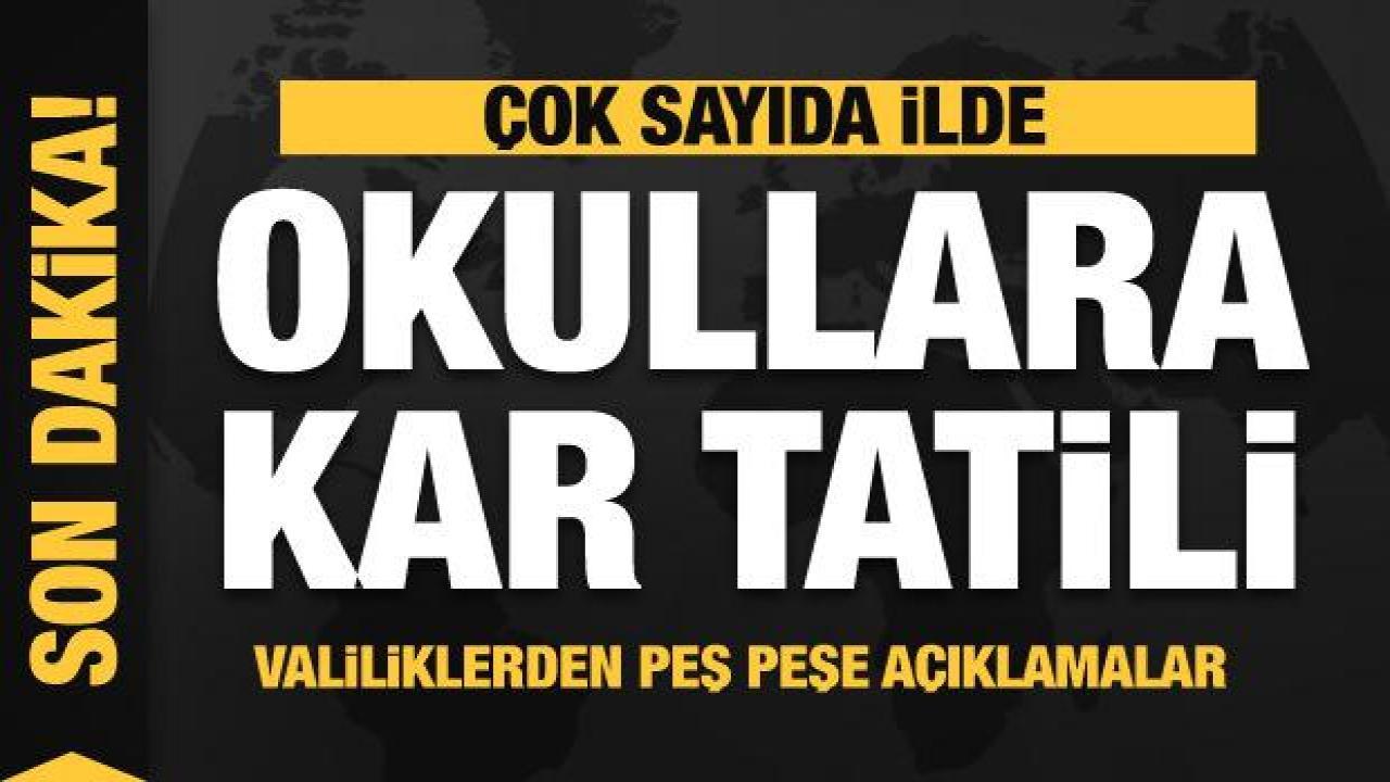 Çok sayıda ilde okullara kar tatili! Valiliklerden peş peşe açıklamalar