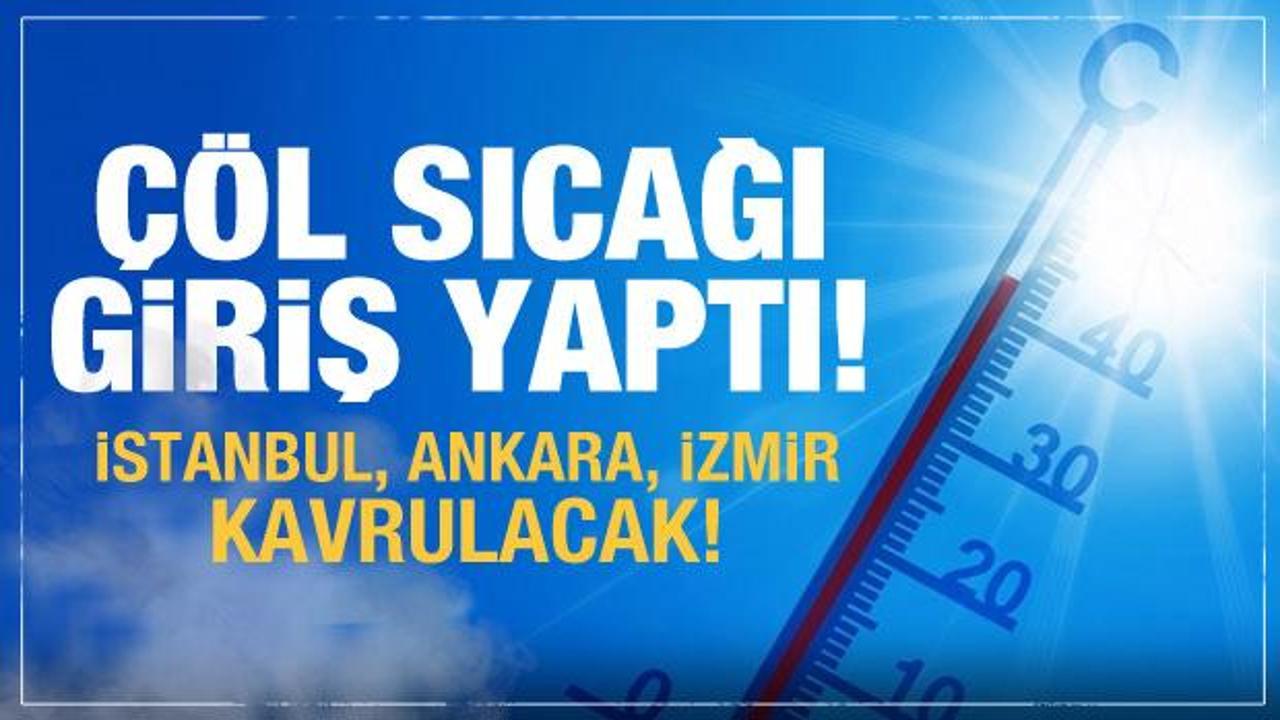 Çöl sıcakları giriş yaptı! Hazır olun...Meteoroloji'den hava durumu uyarısı