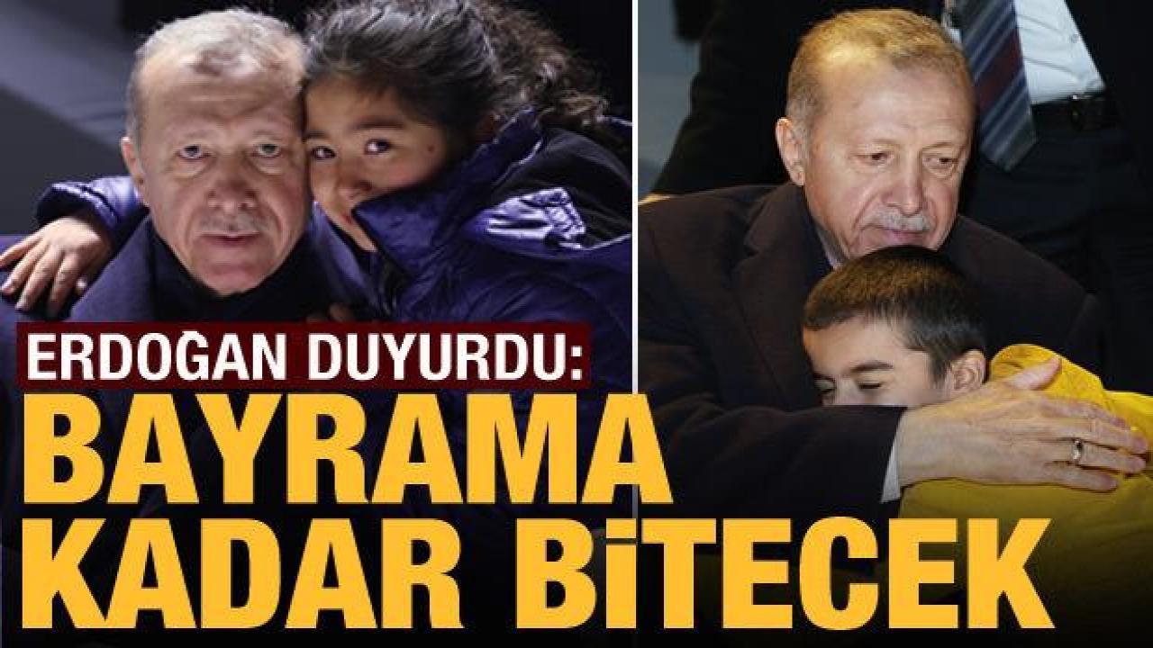 Cumhurbaşkanı Erdoğan: Bayrama kadar enkazları kaldıracağız