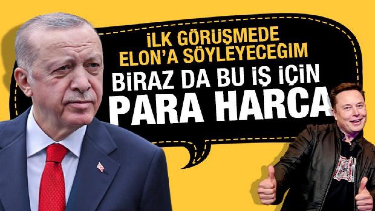 Cumhurbaşkanı Erdoğan: Elon Musk'a söyleyeceğim, biraz da bu iş için para harcasın