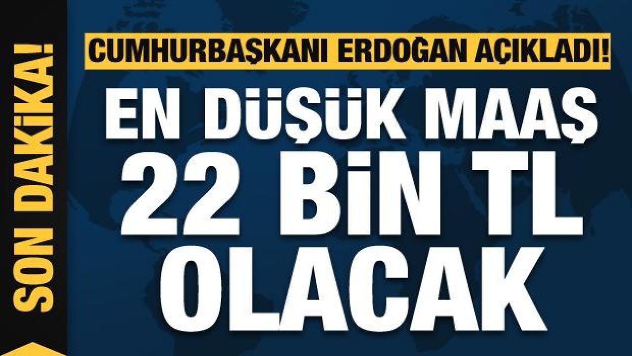 Cumhurbaşkanı Erdoğan: En düşük memur maaşı 22 bin lirayı bulacak