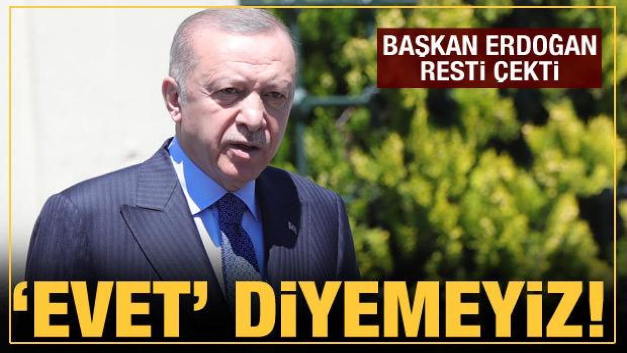 Cumhurbaşkanı Erdoğan: NATO'ya terör örgütü alınmasına 'Evet' diyemeyiz!