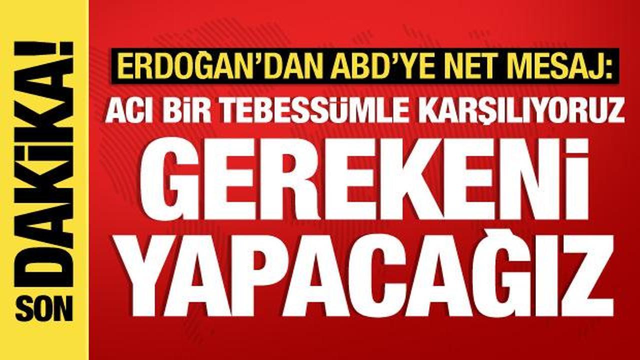 Cumhurbaşkanı Erdoğan'dan ABD'ye tepki: Aramızda güvenlik sorunu var