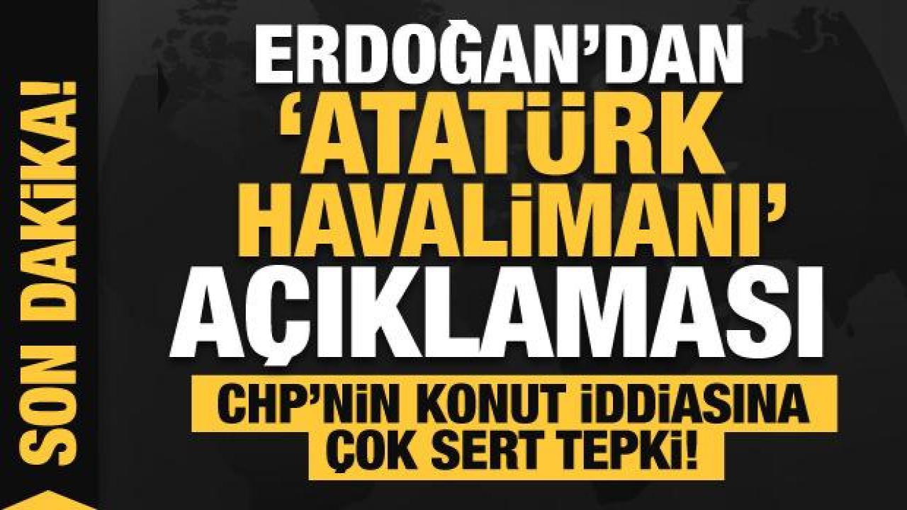 Cumhurbaşkanı Erdoğan'dan Atatürk Havalimanı açıklaması! Konut iddiasına tepki