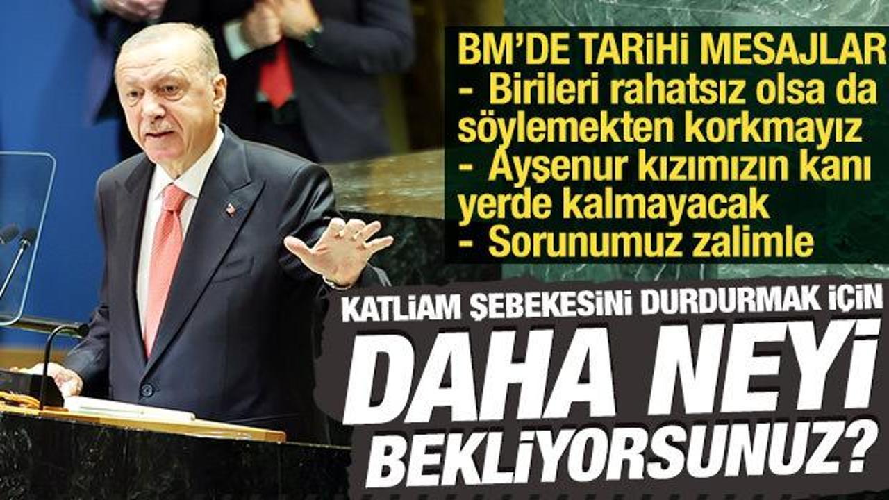 Cumhurbaşkanı Erdoğan'dan BM'de tarihi çağrı: Daha neyi bekliyorsunuz?