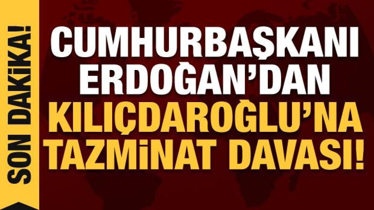 Cumhurbaşkanı Erdoğan'dan Kılıçdaroğlu'na tazminat davası