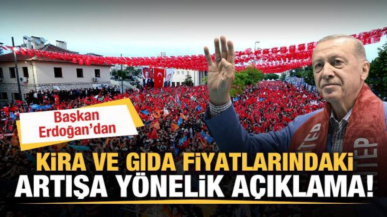 Cumhurbaşkanı Erdoğan'dan kira ve gıda fiyatlarındaki artışa yönelik açıklama!
