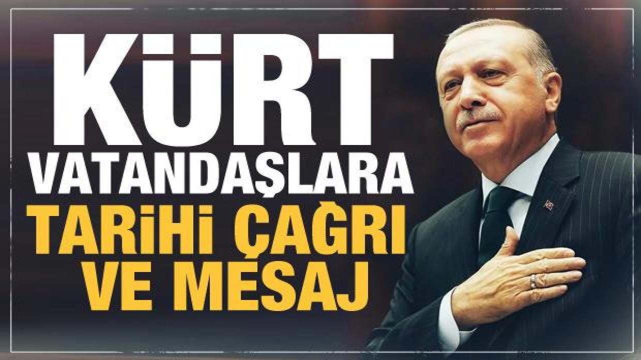 Cumhurbaşkanı Erdoğan'dan Kürt vatandaşlara tarihi çağrı ve mesaj