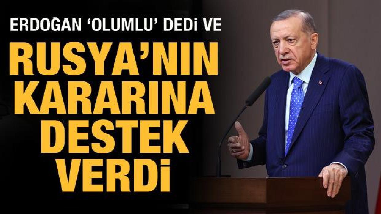 Cumhurbaşkanı Erdoğan'dan Rusya açıklaması: Karar olumlu