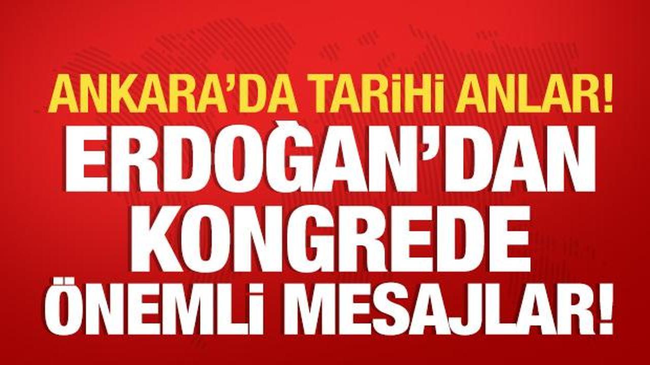 Cumhurbaşkanı Erdoğan'dan tarihi kongrede önemli mesajlar!