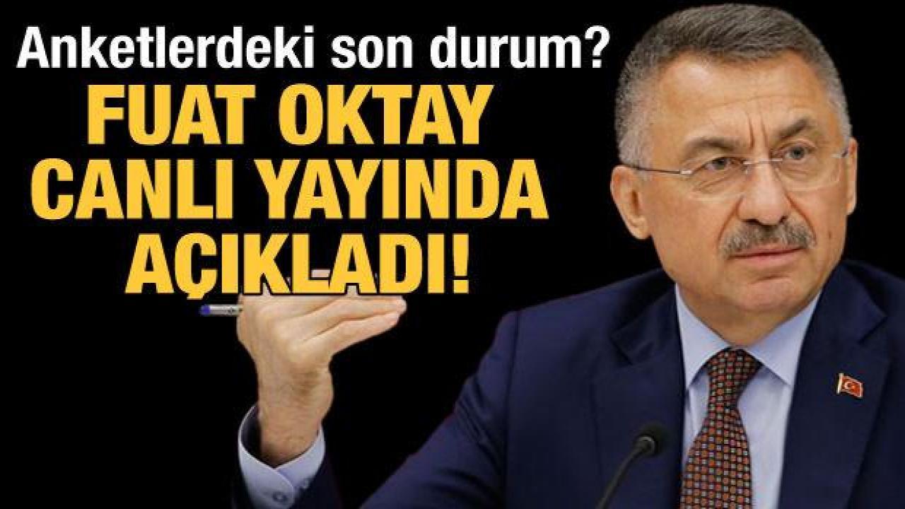 Cumhurbaşkanı Yardımcısı Fuat Oktay: Anketlerde son 10-15 günde aradaki fark açıldı