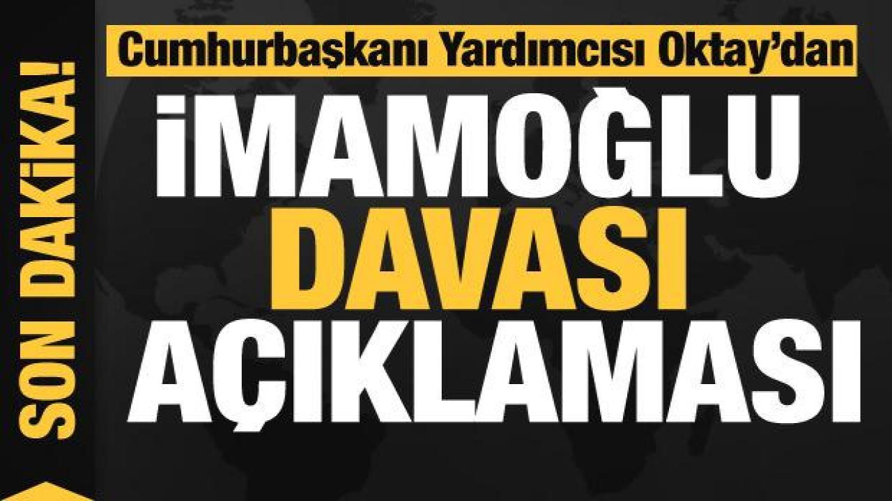Cumhurbaşkanı Yardımcısı Oktay'dan Ekrem İmamoğlu ile ilgili açıklama