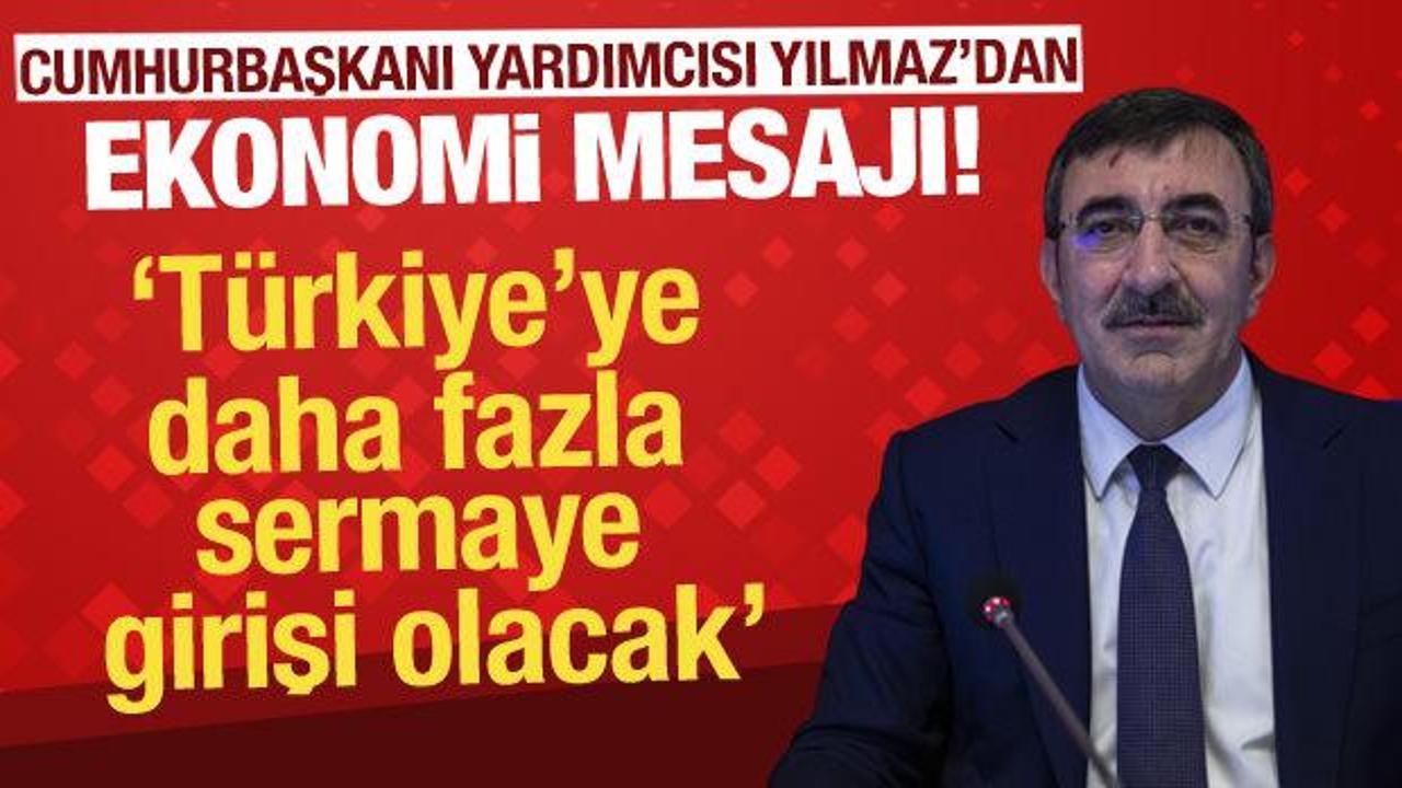 Cumhurbaşkanı Yardımcısı Yılmaz: Türkiye'ye daha fazla sermaye girişi olacak