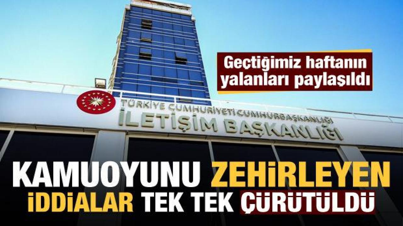 Cumhurbaşkanlığı İletişim Başkanlığı geçtiğimiz haftanın yalanlarını paylaştı