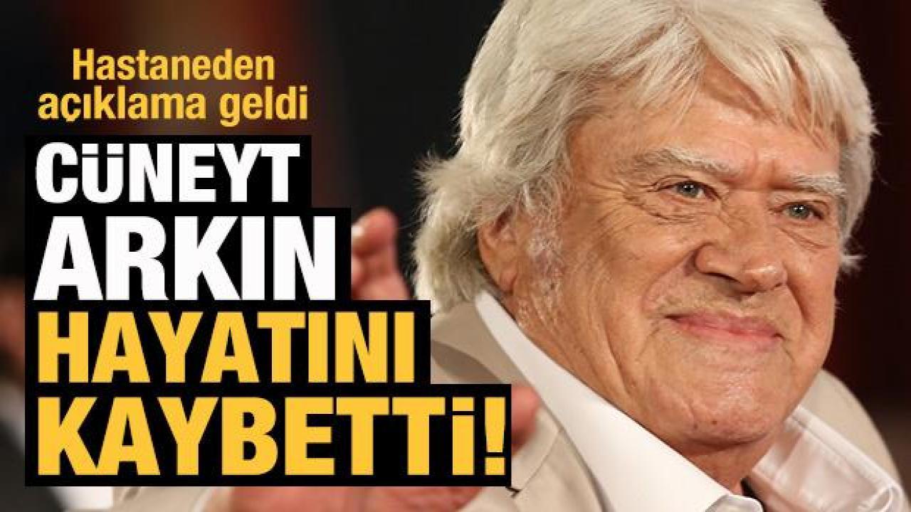 Cüneyt Arkın hayatını kaybetti