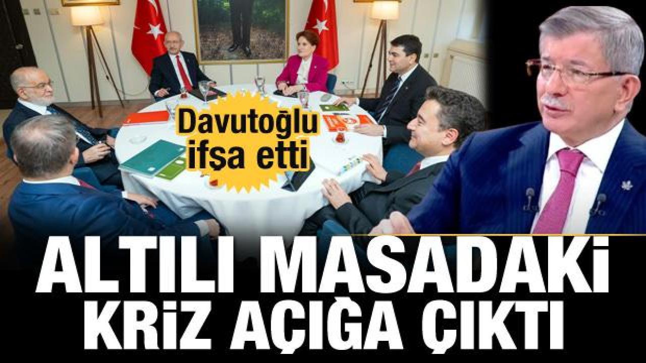 Davutoğlu altılı masadaki liste krizini açığa çıkardı
