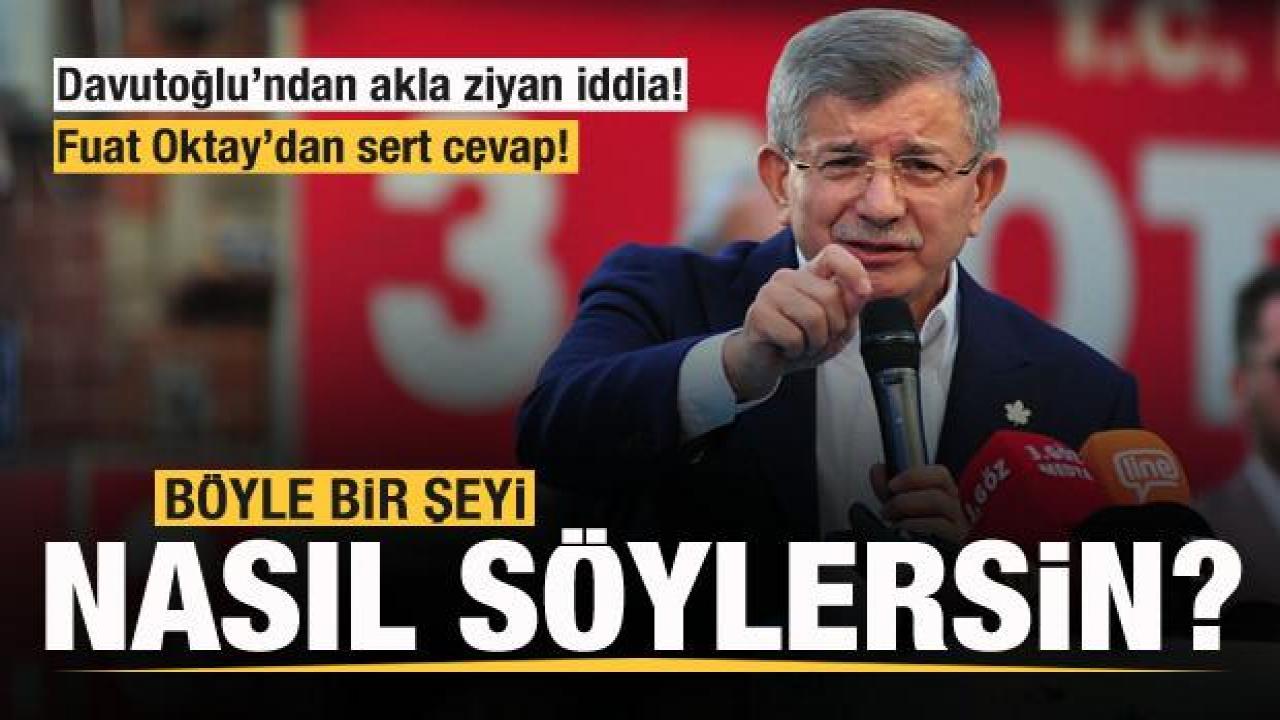 Davutoğlu'ndan akıl dışı iddia! Çok sert cevap: Böyle bir şeyi nasıl söylersin?