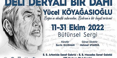 DELİ DERYALI BİR DAHİ “YÜCEL KÖYAĞASIOĞLU” BODRUM’DA