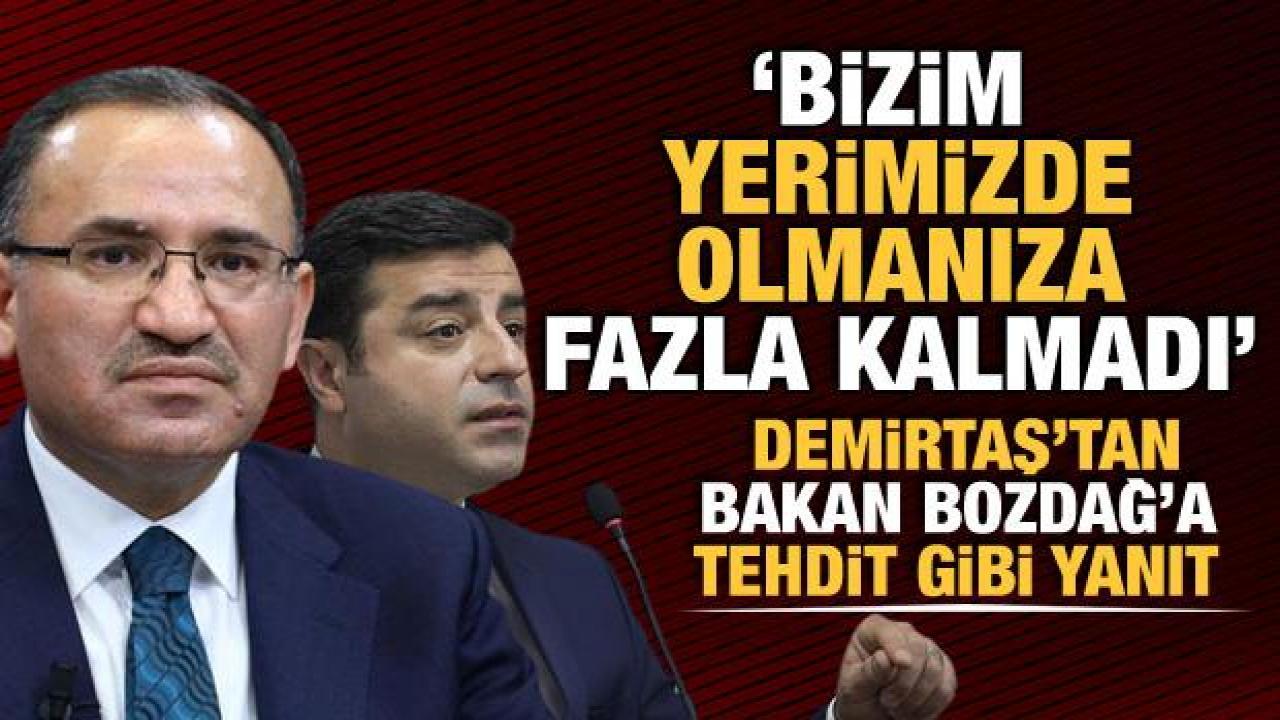 Demirtaş'tan Bakan Bozdağ'a tehdit gibi yanıt: Bizim yerimizde olmanıza fazla kalmadı