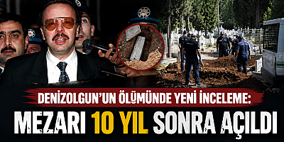 DENİZOLGUN’UN MEZARI 10 YIL SONRA AÇILDI