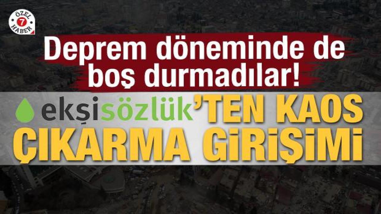 Deprem döneminde de boş durmadılar! Ekşi Sözlük'ten kaos çıkarma girişimi