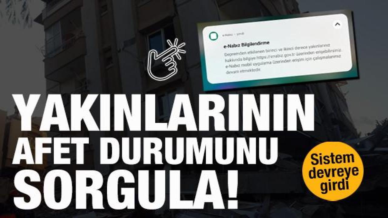 Depremden etkilenen birinci ve ikinci derece yakınlarınızı buradan sorgulayabilirsiniz!