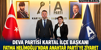 DEVA Partisi Kartal İlçe Başkanı Fatma Helimoğlu’ndan Anahtar Parti’ye ziyaret