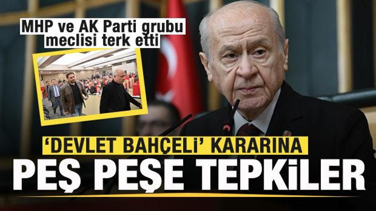 'Devlet Bahçeli' kararına peş peşe tepkiler! MHP ve AK Parti grubu meclisi terk etti