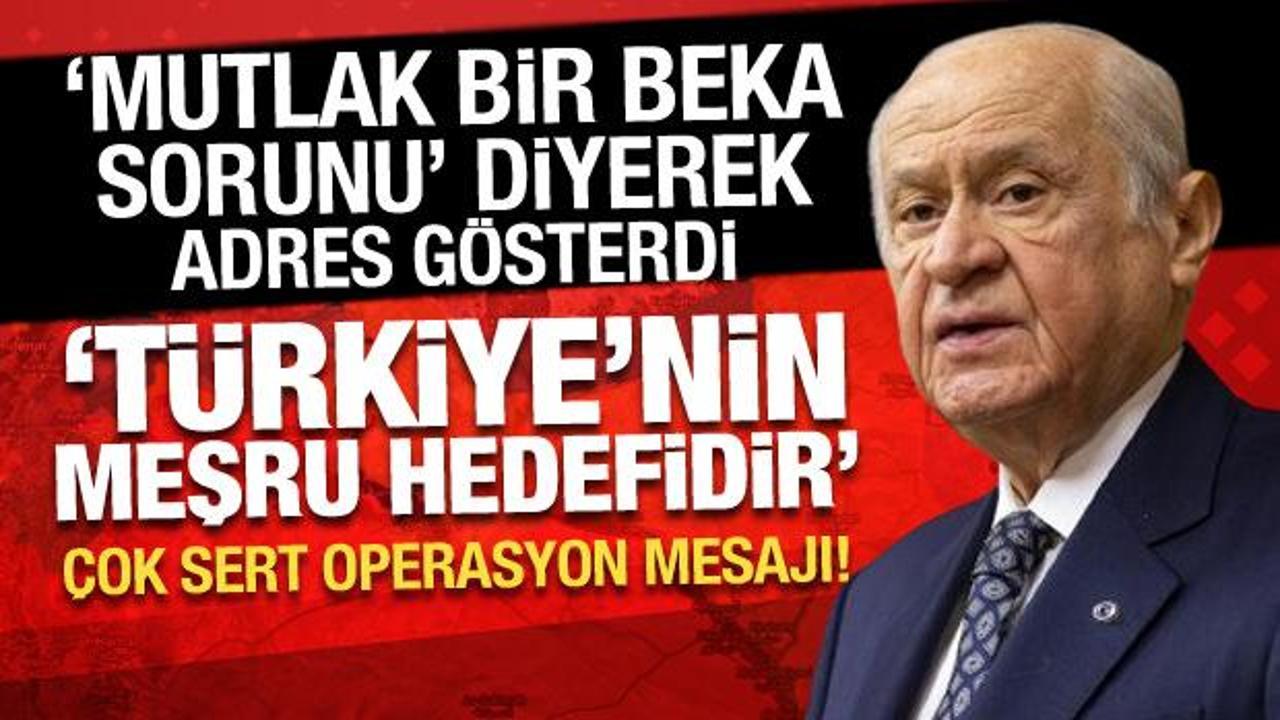 Devlet Bahçeli'den son dakika operasyon mesajı: Türkiye'nin meşru hedefidir!