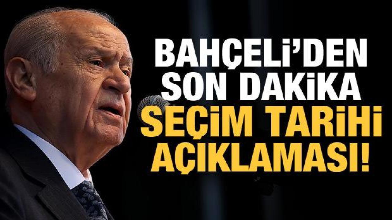 Devlet Bahçeli'den son dakika seçim tarihi açıklaması!