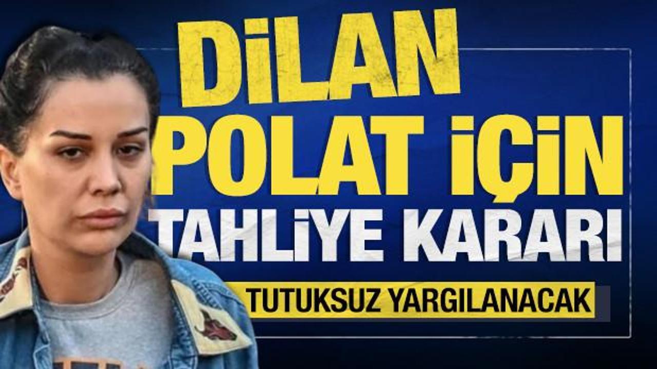 Dilan Polat için tahliye kararı