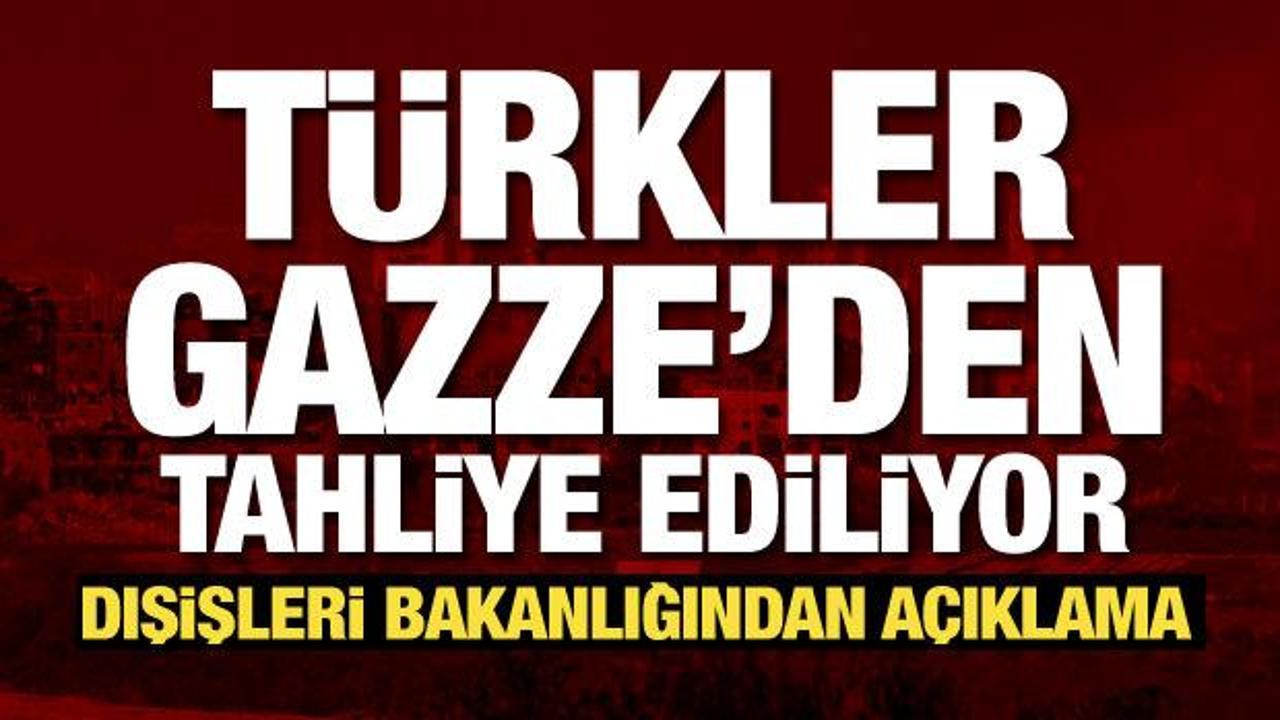 Dışişleri açıkladı: Gazze'deki Türkler tahliye ediliyor