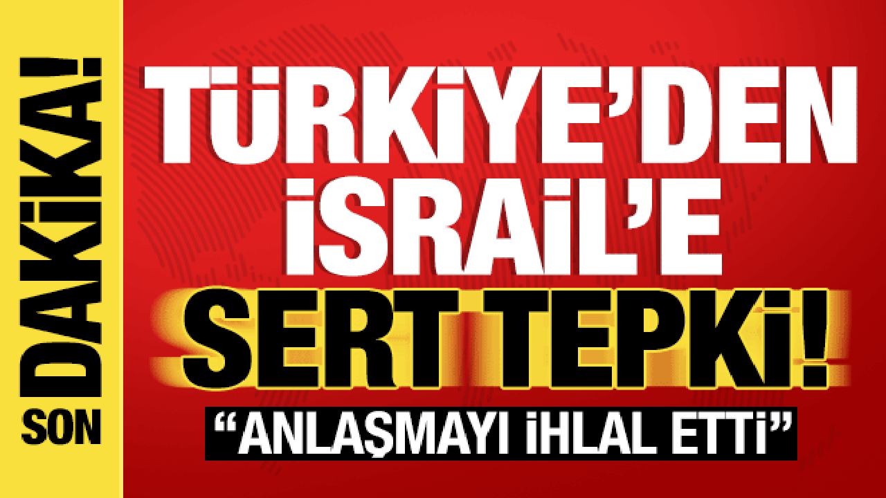 Dışişleri Bakanlığı'ndan İsrail'e sert tepki! 'Anlaşma ihlal edildi'