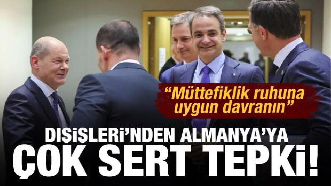 Dışişleri'nden Almanya'ya sert tepki: Müttefiklik ruhuna uygun davranın