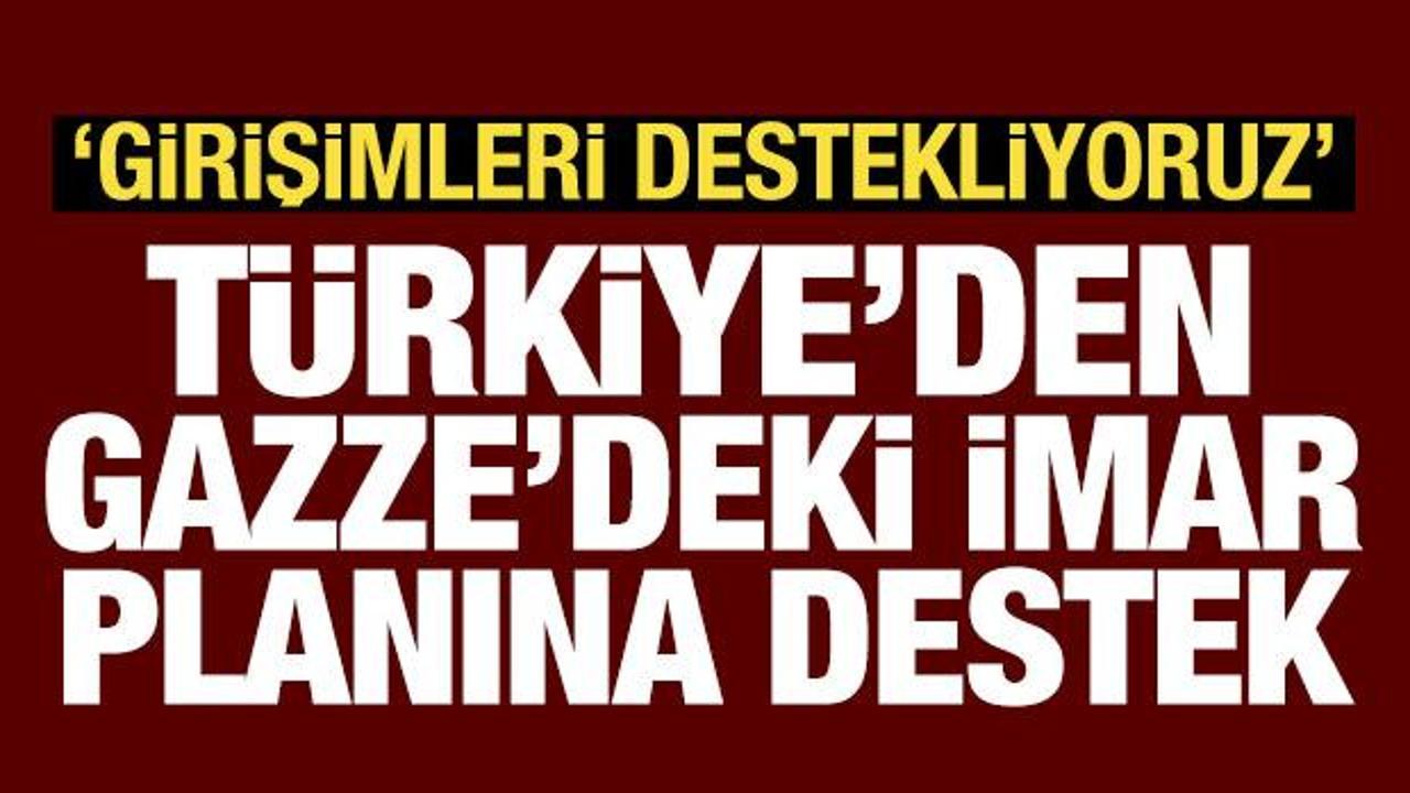 Dışişleri'nden Gazze açıklaması: İmar planının kabul edilmesi memnuniyet verici