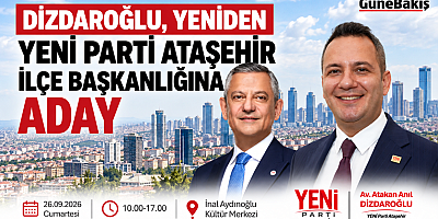 DİZDAROĞLU, YENİDEN YENİ PARTİ ATAŞEHİR İLÇE BAŞKANLIĞINA ADAY