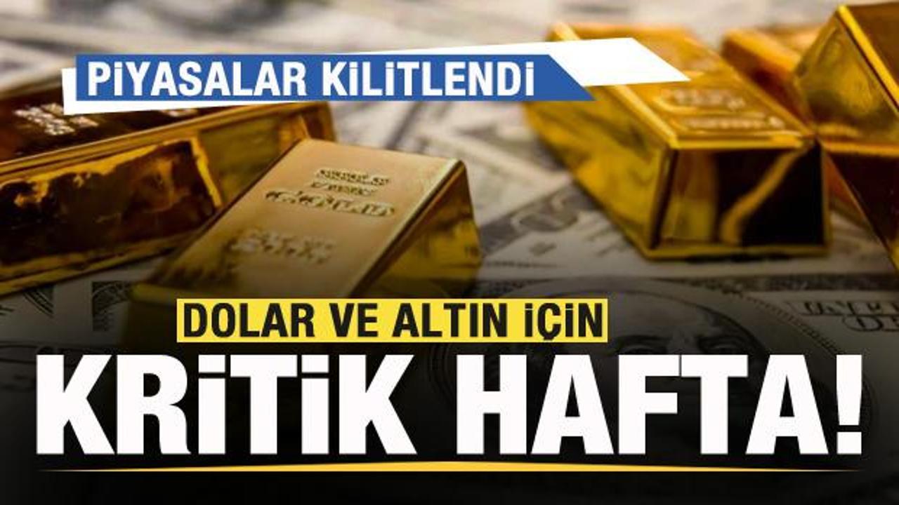 Dolar ve altın için kritik hafta! Piyasalar kilitlendi!