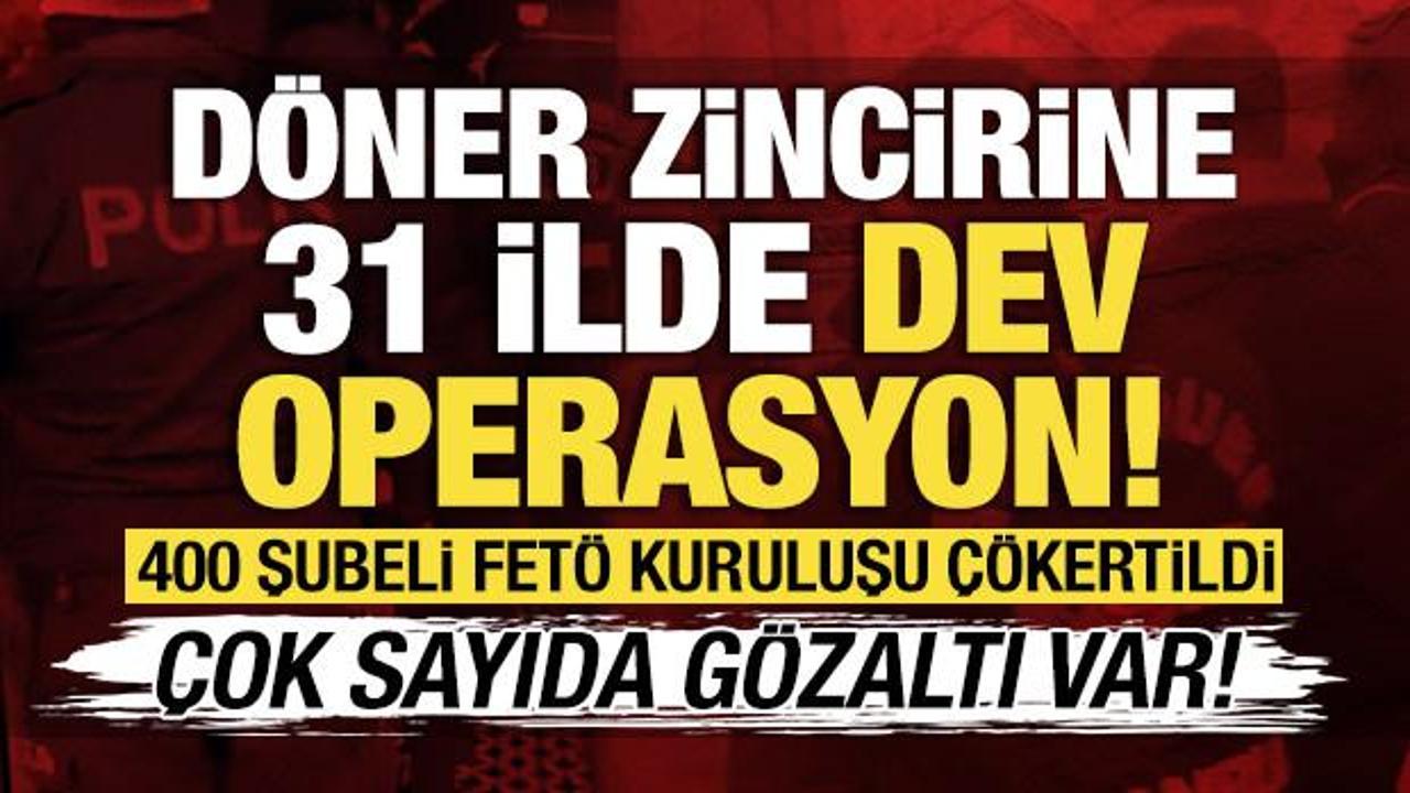 Döner zincirine 31 ilde FETÖ operasyonu: 353 gözaltı