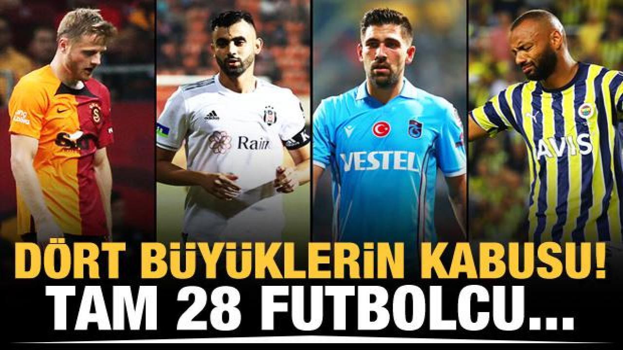 Dört büyüklerin kabusu! Tam 28 futbolcu...