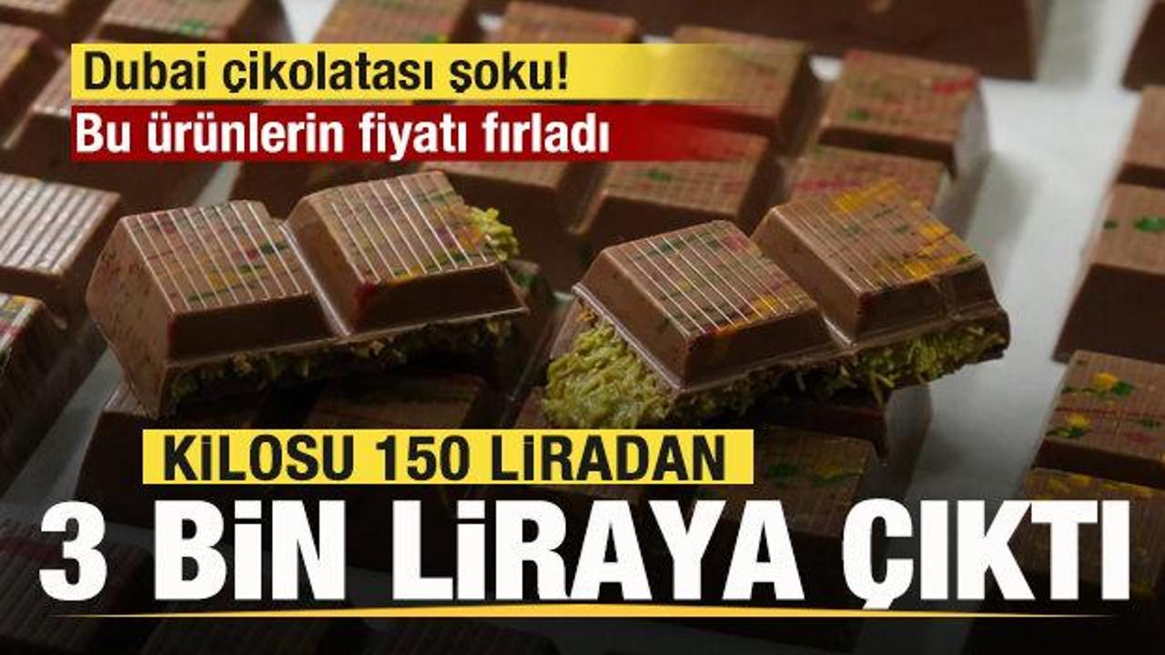 Dubai çikolatası şoku! Bu ürünlerin fiyatı fırladı! Kilosu 150 liradan 3 bine çıktı