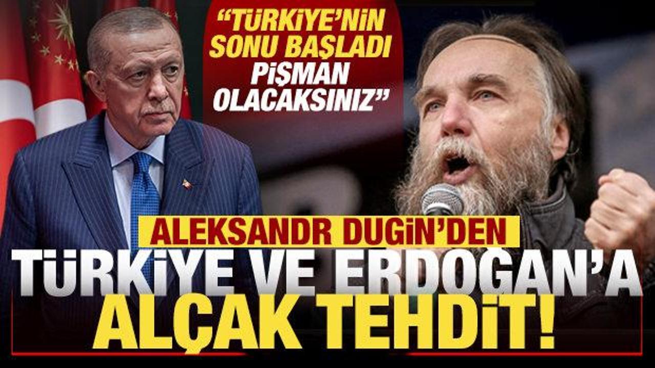 Dugin'den Türkiye ve Erdoğan'a alçak tehdit: Türkiye'nin sonu başladı, pişman olacaksınız
