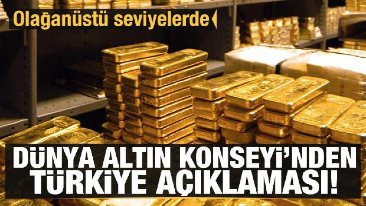 Dünya Altın Konseyi'den Türkiye açıklaması: Olağanüstü seviyelerde