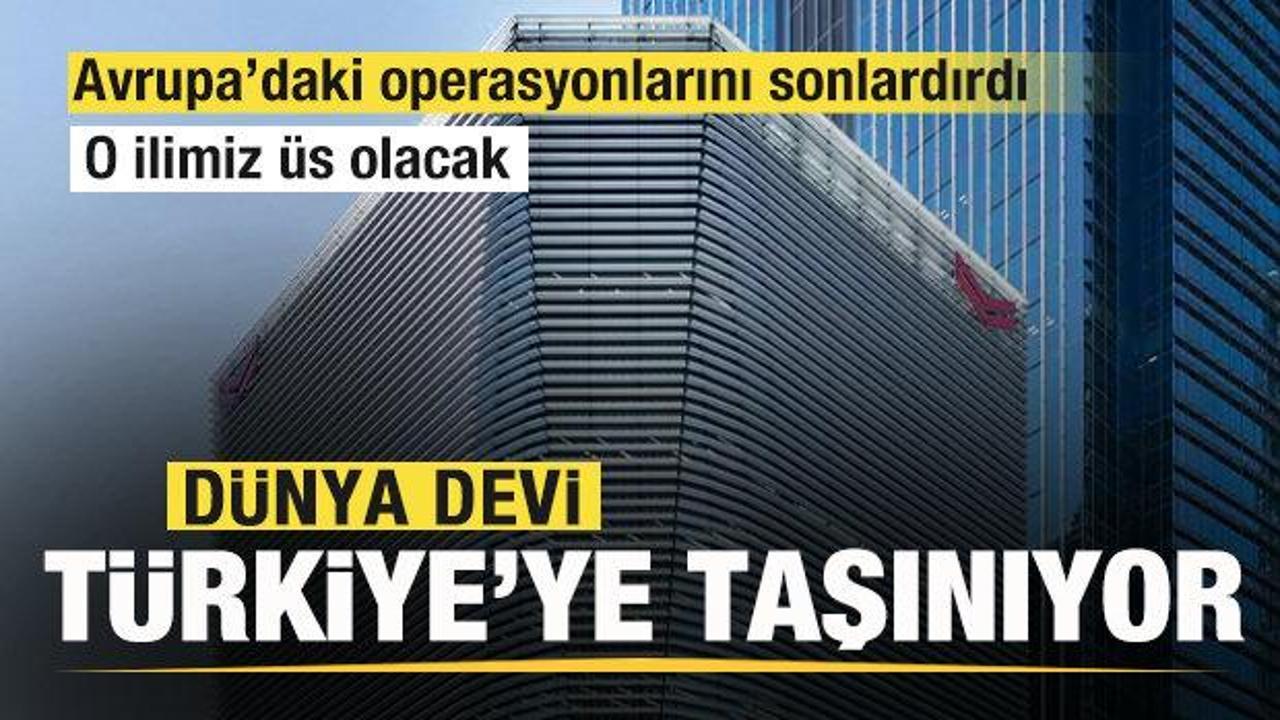 Dünya devi Türkiye'ye taşınıyor! Avrupa’daki bütün operasyonlarını sonlardırdı