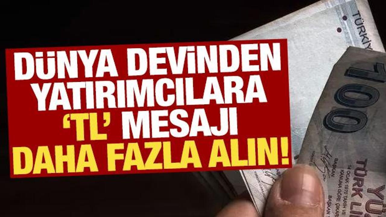 Dünya devi yatırımcılara 'TL' mesajı gönderdi: Daha fazla alın