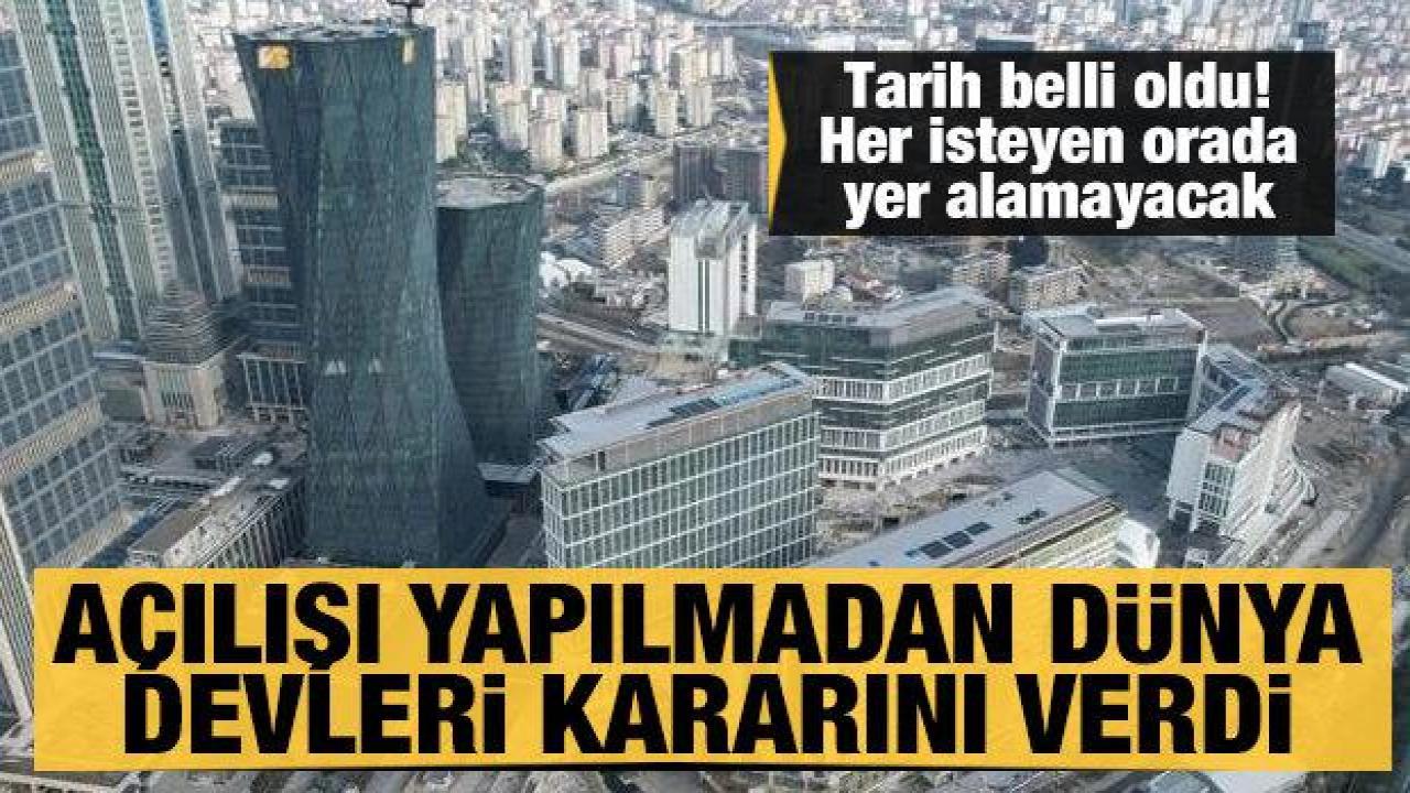 Dünya devlerinden kritik karar! İstanbul Finans Merkezi'nde tarih belli oldu
