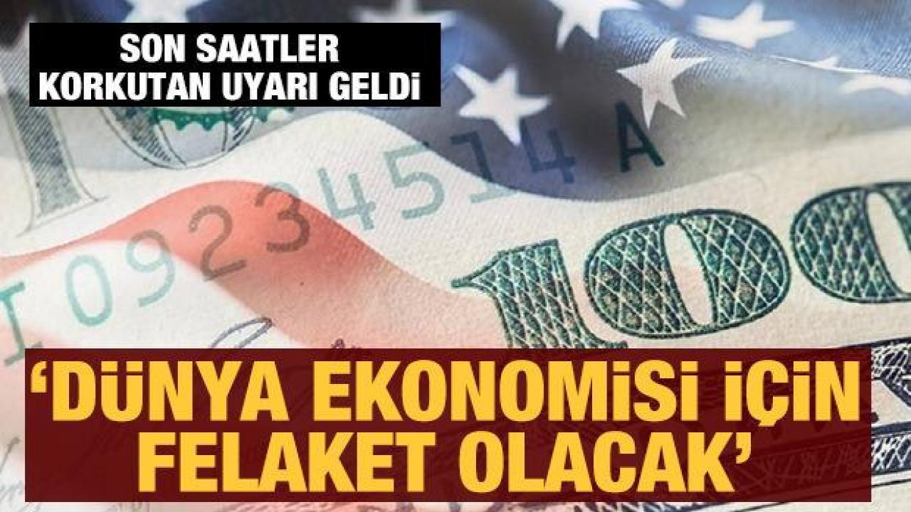 Dünya ekonomisini korkutan uyarı geldi: Saatler kaldı...